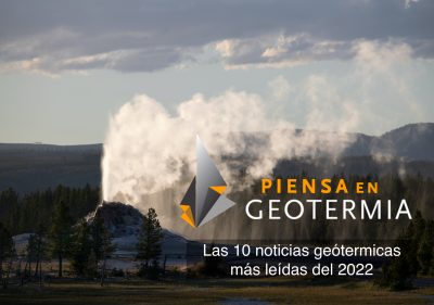 Las 10 noticias geotérmicas más leídas de 2022 en PiensaGeotermia / ThinkGeoenergy.